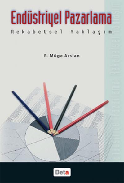 Endüstriyel Pazarlama Rekabetsel Yaklaşım %10 indirimli F. Müge Arslan