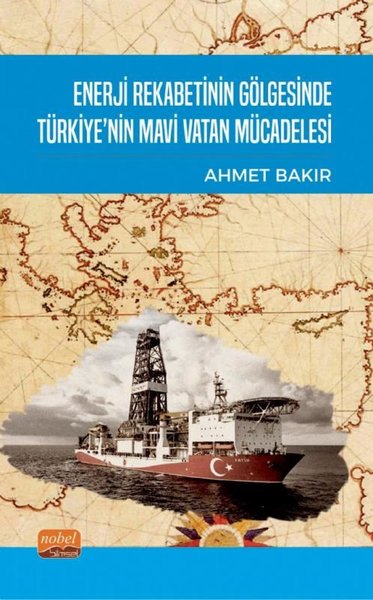 Enerji Rekabetinin Gölgesinde Türkiye'nin Mavi Vatan Mücadelesi Ahmet 