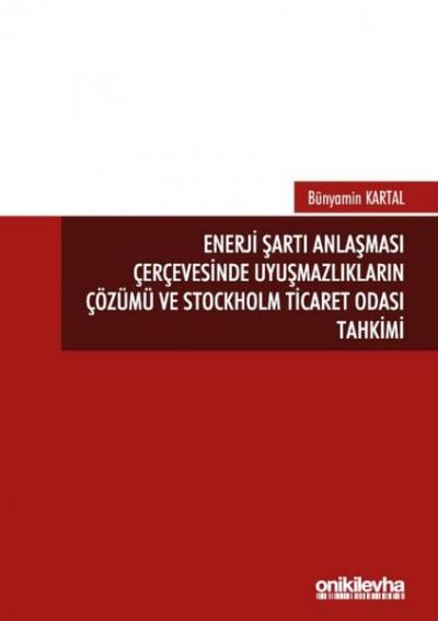 Enerji Şartı Anlaşması Çerçevesinde Uyuşmazlıkların Çözümü ve Stockhol