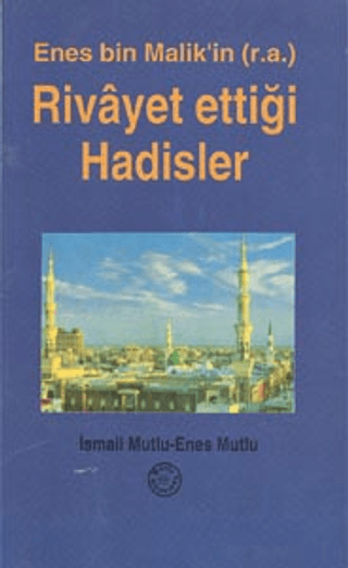 Enes Bin Malik'in (r.a.) Rivayet Ettiği Hadisler Enes Mutlu