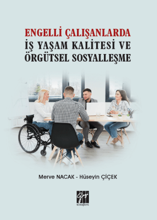 Engelli Çalışanlarda İş Yaşam Kalitesi ve Örgütsel Sosyalleşme Hüseyin