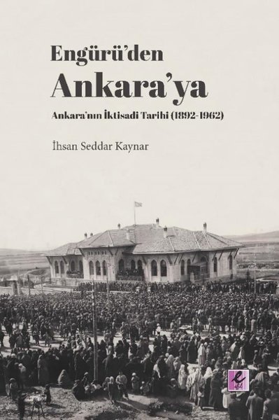 Engürü'den Ankara'yanAnkara'nın İktisadi Tarihi (1892-1962) İhsan Sedd