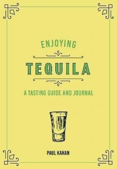 Enjoying Tequila: A Tasting Guide and Journal (Liquor Library) Paul Ka