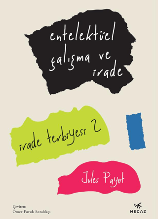 İrade Terbiyesi 2 - Entelektüel Çalışma ve İrade Jules Payot