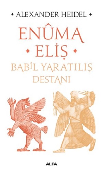 Enüma Eliş - Babil Yaratılış Destanı Alexander Heidel