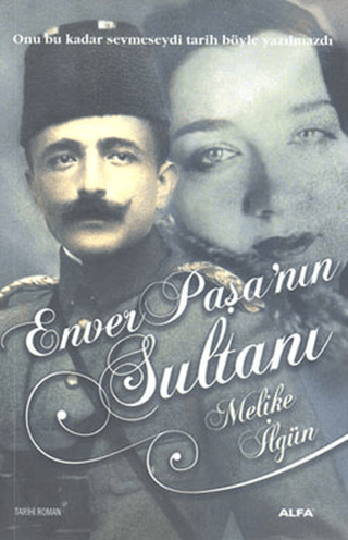 Enver Paşa'nın Sultanı Melike İlgün