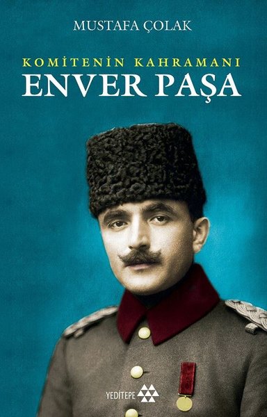 Enver Paşa - Osmanlı - Alman İttifakı Mustafa Çolak