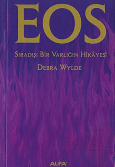 Eos Sıradışı Bir Varlığın Hikayesi (Ciltli) Debra Wylde