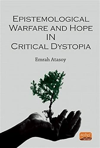 Epistemological Warfare and Hope in Critical Dystopia Emrah Atasoy