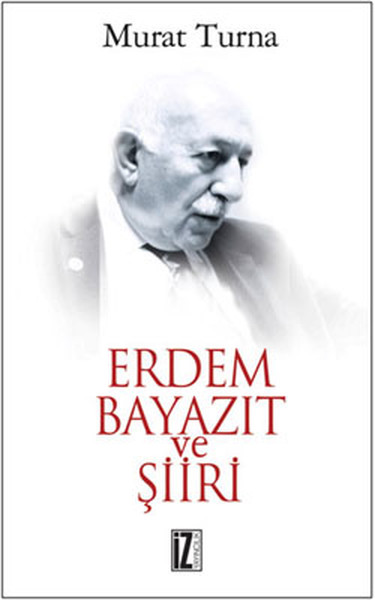 Erdem Bayazıt ve Şiiri Murat Turna