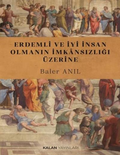 Erdemli ve İyi İnsan Olmanın İmkansızlığı Üzerine Baler Anıl