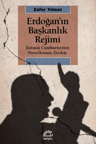 Erdoğan'ın Başkanlık Rejimi: İstisnai Cumhuriyetten Parsellenmiş Devle