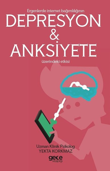 Ergenlerde İnternet Bağımlılığı Depresyon ve Anksiyete Üzerindeki Etki