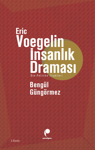 Eric Voegelin - İnsanlık Draması Bengül Güngörmez