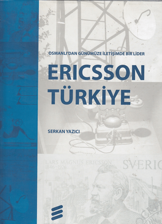 Ericsson Türkiye Osmanlı'dan Günümüze İletişimde Bir Lider Serkan Yazı