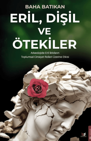 Eril Dişil ve Ötekiler - Arkeolojide Eril İktidarın Toplumsal Cinsiyet