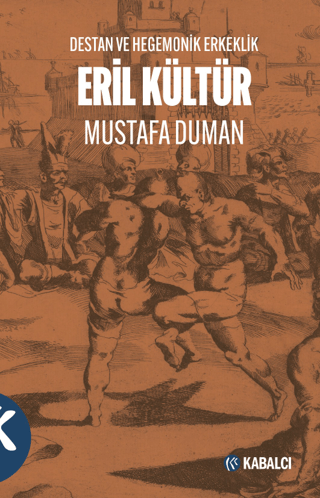 Eril Kültür - Destan ve Hegemonik Erkeklik Mustafa Duman