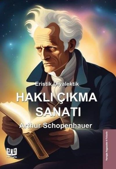 Eristik Diyalektik - Haklı Çıkma Sanatı Arthur Schopenhauer