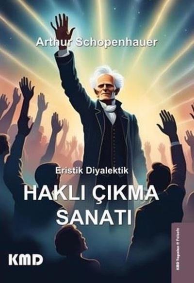 Eristik Diyalektik - Haklı Çıkma Sanatı Arthur Schopenhauer