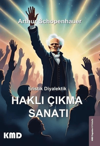 Eristik Diyalektik - Haklı Çıkma Sanatı Arthur Schopenhauer