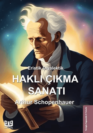 Eristik Diyalektik - Haklı Çıkma Sanatı Arthur Schopenhauer