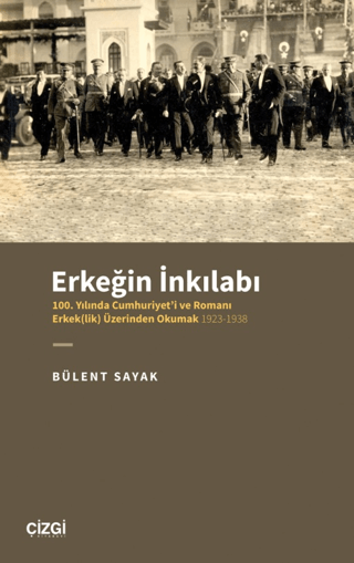 Erkeğin İnkılabı: 100. Yılında Cumhuriyet'i ve Romanı Erkeklik Üzerind