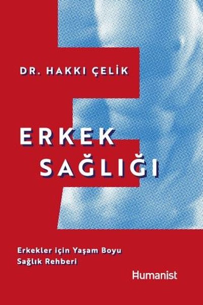 Erkek Sağlığı: Erkekler için Yaşam Boyu Sağlık Rehberi Hakkı Çelik