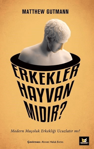 Erkekler Hayvan mıdır? Matthew Gutmann