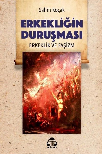 Erkekliğin Duruşması - Erkeklik ve Faşizm Salim Koçak