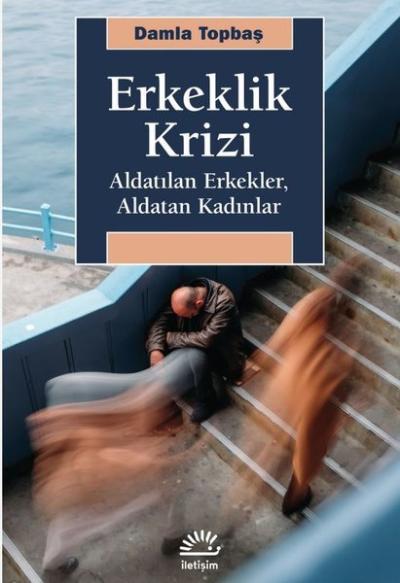 Erkeklik Krizi - Aldatılan Erkekler, Aldatan Kadınlar Damla Topbaş