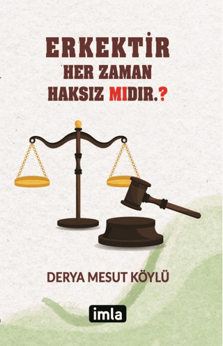 Erkektir Her Zaman Haksız mıdır? Derya Mesut Köylü