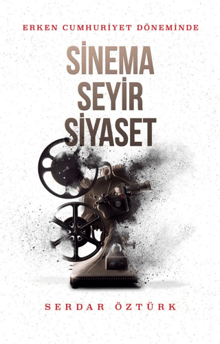 Erken Cumhuriyet Döneminde Sinema Seyir Siyaset Serdar Öztürk