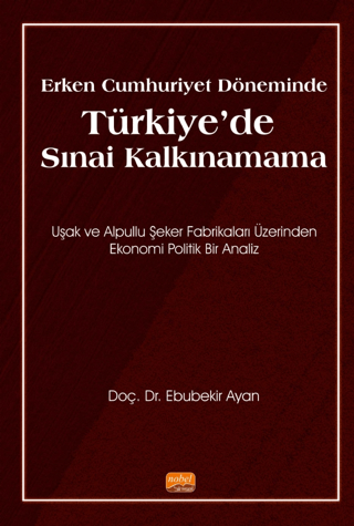 Erken Cumhuriyet Döneminde Türkiye'de Sınai Kalkınamama Ebubekir Ayan