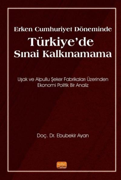 Erken Cumhuriyet Döneminde Türkiye'de Sınai Kalkınamama Ebubekir Ayan