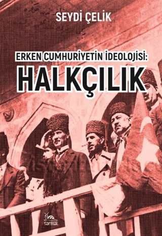 Erken Cumhuriyetin İdeolojisi: Halkçılık Seydi Çelik