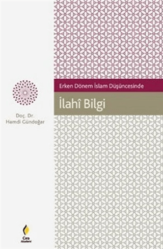 Erken Dönem İslam Düşüncesinde İlahi Bilgi Hamdi Gündoğar