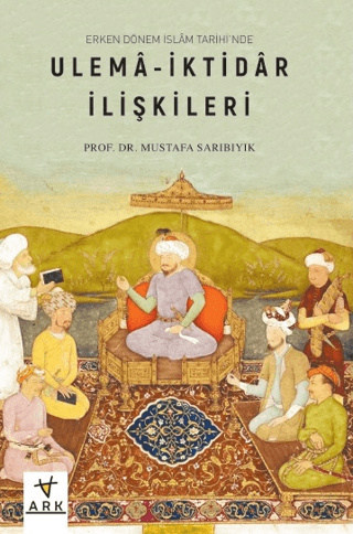 Ulema - İktidar İlişkileri-Erken Dönem İslam Tarihi'nde Mustafa Sarıbı