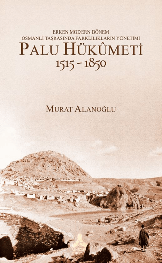 Erken Modern Dönem Osmanlı Taşrasında Farklılıkların Yönetimi - Palu H