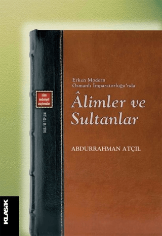 Erken Modern Osmanlı İmparatorluğu'nda Alimler ve Sultanlar Abdurrahma