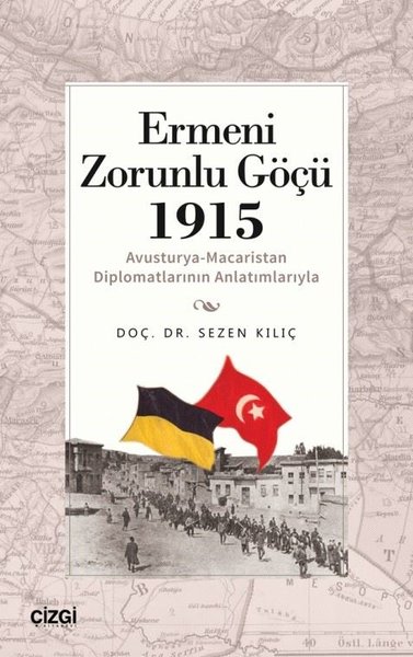 Ermeni Zorunlu Göçü 1915 - Avusturya-Macaristan Diplomatlarının Anlatı