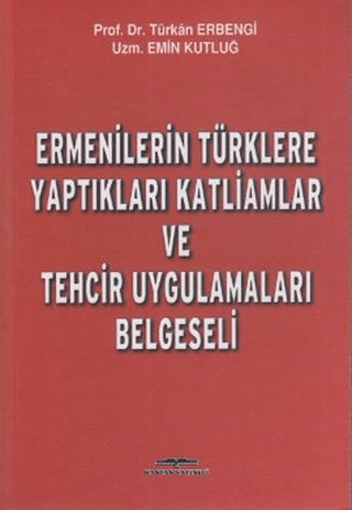 Ermenilerin Türklere Yaptıkları Katliamlar ve Tehcir Uygulamaları Belg