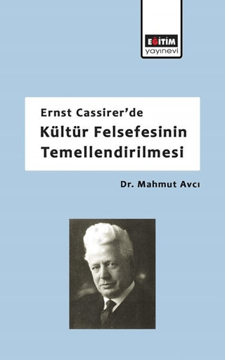 Ernst Cassirer'de Kültür Felsefesinin Temellendirilmesi Mahmut Avcı