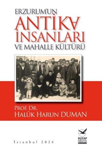 Erzurum'un Antika İnsanları ve Mahalle Kültürü Haluk Harun Duman