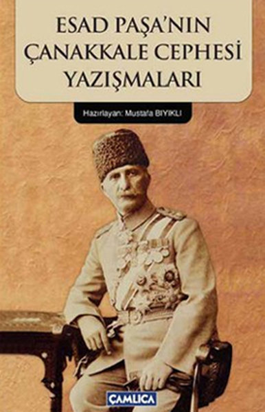 Esad Paşa\'nın Çanakkale Cephesi Yazışmaları Mustafa Bıyıklı