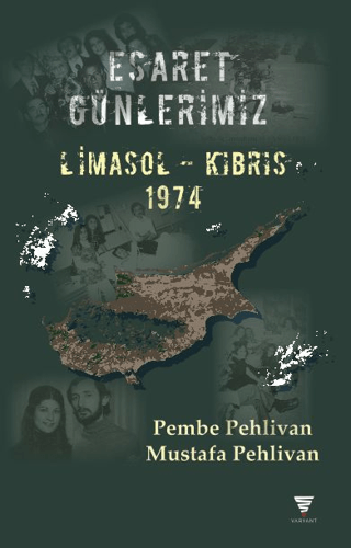 Esaret Günlerimiz: Limasol - Kıbrıs 1974 Mustafa Pehlivan