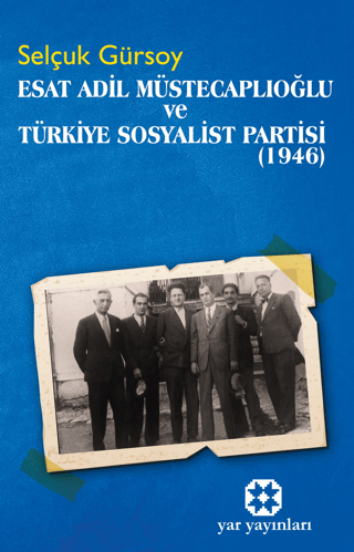 Esat Adil Müstecaplıoğlu ve Türkiye Sosyalist Partisi (1946) Selçuk Gü