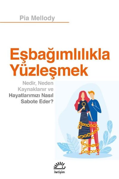 Eşbağımlılıkla Yüzleşmek - Nedir Neden Kaynaklanır ve Hayatlarımızı Na