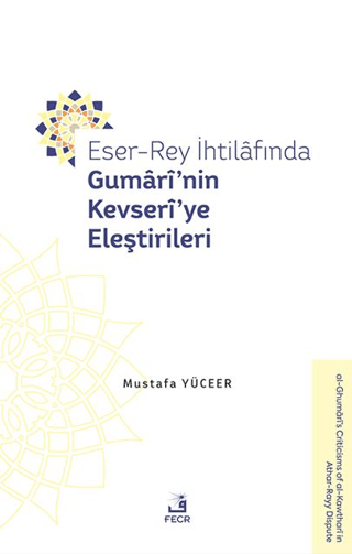 Eser - Rey İhtilafında Gumari'nin Kevseri'ye Eleştirileri Mustafa Yüce