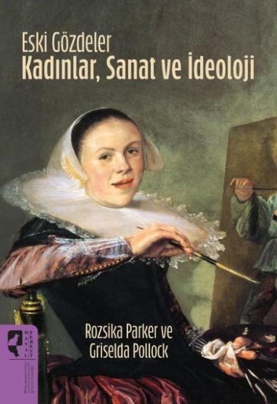 Eski Gözdeler - Kadınlar, Sanat ve İdeoloji Griselda Pollock