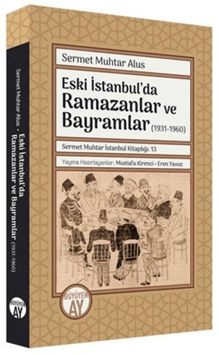 Eski İstanbul'da Ramazanlar ve Bayramlar (1931 -1960) Sermet Muhtar Al